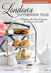 London’s Afternoon Teas, Updated Edition: A Guide to the Most Exquisite Tea Venues in London