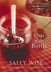 Out of the Bottle: Easy and Delicious Recipes for Making and Using Your Own Preserves