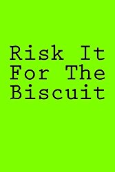 Risk It For The Biscuit: Notebook