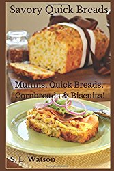 Savory Quick Breads: Muffins, Quick Breads, Cornbreads & Biscuits! (Southern Cooking Recipes)