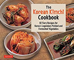 The Korean Kimchi Cookbook: 82 Fiery Recipes for Korea’s Legendary Pickled and Fermented Vegetables