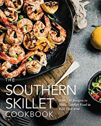 The Southern Skillet Cookbook: Over 100 Recipes to Make Comfort Food in Your Cast-Iron