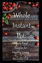 Whole Instant Pot: Whole Food Recipes for Healthy Living
