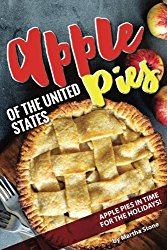 Apple Pies of the United States: Apple Pies in Time for the Holidays!