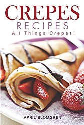 Crepes Recipes: All Things Crepes!