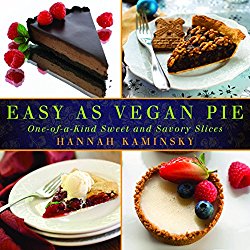 Easy As Vegan Pie: One-of-a-Kind Sweet and Savory Slices