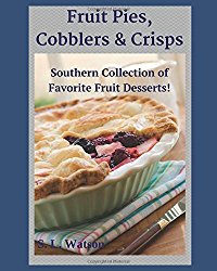 Fruit Pies, Cobblers & Crisps: Southern Collection of Favorite Fruit Desserts! (Southern Cooking Recipes)