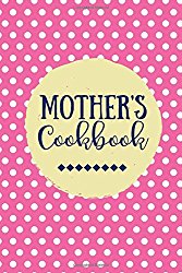 Mother’s Cookbook: Create Your Own Cookbook, Blank Recipe Book, 100 Pages, Pink Polka Dots (Gifts for Mom)