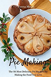 Pie Making:   The 50 Most Delicious Pie Recipes for Making the Food You Love (Healthy Food)
