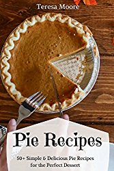 Pie Recipes:  50+ Simple & Delicious Pie Recipes for the Perfect Dessert (Healthy Food)