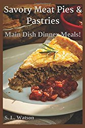 Savory Meat Pies & Pastries: Main Dish Dinner Meals! (Southern Cooking Recipes)