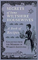 Secrets of Some Wiltshire Housewives – A Book of Recipes Collected from the Members of Women’s Institutes