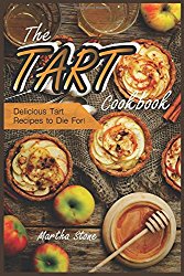 The Tart Cookbook: Delicious Tart Recipes to Die For!