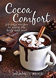 Cocoa Comfort: 50 Cozy Recipes to Warm the Body and Soul