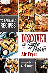 Discover A Taste of Paleo Air Fryer: 77 Delicious Recipes