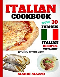 Italian Cookbook: Famous Italian Recipes That Satisfy: Baking, Pizza, Pasta, Lasagna, Chicken Parmesan, Meatballs, Desserts, Cannoli, Tiramisu, Gelato & More (2018 Newest Edition (8.5×11 Size)