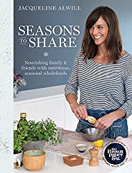 Seasons to Share: Nourishing family and friends with nutritious, seasonal wholefood