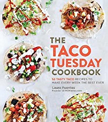 The Taco Tuesday Cookbook: 52 Tasty Taco Recipes to Make Every Week the Best Ever