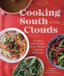 Cooking South of the Clouds: Recipes and Stories from China’s Yunnan Province