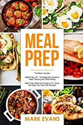 Meal Prep: 2 Manuscripts – Beginner’s Guide to 70+ Quick and Easy Low Carb Keto Recipes to Burn Fat and Lose Weight Fast & Meal Prep 101: The Beginner’s Guide to Meal Prepping and Clean Eating