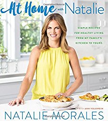 At Home with Natalie: Simple Recipes for Healthy Living from My Family’s Kitchen to Yours