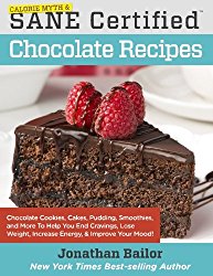 Calorie Myth & SANE Certified Chocolate Recipes: End Cravings, Lose Weight, Increase Energy, Improve Your Mood, Fix Digestion, and Sleep Soundly with … to the Delicious New Science of SANE Eating