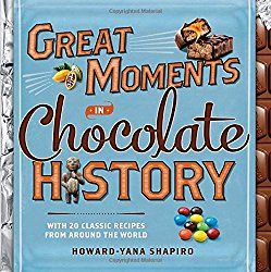 Great Moments in Chocolate History: With 20 Classic Recipes From Around the World