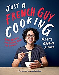 Just a French Guy Cooking: Easy Recipes and Kitchen Hacks for Rookies