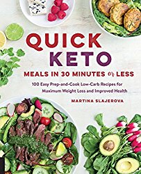 Quick Keto Meals in 30 Minutes or Less: 100 Easy Prep-and-Cook Low-Carb Recipes for Maximum Weight Loss and Improved Health