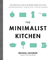 The Minimalist Kitchen: 100 Wholesome Recipes, Essential Tools, and Efficient Techniques