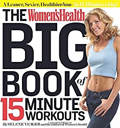 The Women’s Health Big Book of 15-Minute Workouts: A Leaner, Sexier, Healthier You–In 15 Minutes a Day!