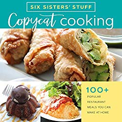 Copycat Cooking With Six Sisters’ Stuff: 100+ Popular Restaurant Meals You Can Make at Home