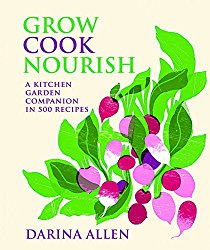 Grow Cook Nourish: A Kitchen Garden Companion in 500 Recipes