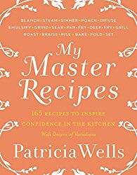 My Master Recipes: 165 Recipes to Inspire Confidence in the Kitchen *With Dozens of Variations*