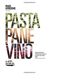 Pasta, Pane, Vino: Deep Travels Through Italy’s Food Culture (Roads & Kingdoms Presents)