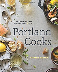 Portland Cooks: Recipes from the City’s Best Restaurants and Bars