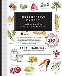 Preservation Pantry: Modern Canning From Root to Top & Stem to Core