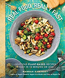 Real Food, Really Fast: Delicious Plant-Based Recipes Ready in 10 Minutes or Less
