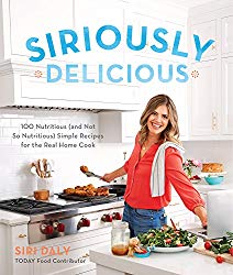 Siriously Delicious: 100 Nutritious (and Not So Nutritious) Simple Recipes for the Real Home Cook