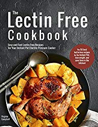 The Lectin Free Cookbook: Easy and Fast Lectin Free Recipes for Your Instant Pot Electric Pressure Cooker