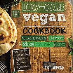 The Low Carb Vegan Cookbook: Ketogenic Breads, Fat Bombs & Delicious Plant Based Recipes (Ketogenic Vegan) (Volume 1)