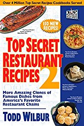 Top Secret Restaurant Recipes 2: More Amazing Clones of Famous Dishes from America’s Favorite Restaurant Chains