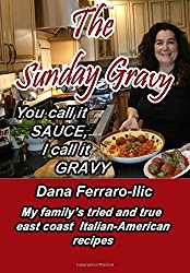 You Call It Sauce, I Call It Gravy: My East Coast Italian- American Family’s Tried & True Recipes