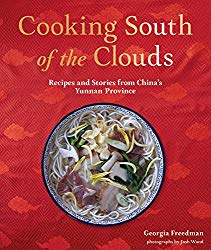 Cooking South of the Clouds: Recipes and Stories from China’s Yunnan Province
