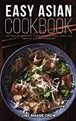 Easy Asian Cookbook: 200 Asian Recipes from Thailand, Korea, Japan, Indonesia, Vietnam, and the Philippines