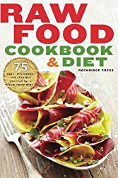 Raw Food Cookbook and Diet: 75 Easy, Delicious, and Flexible Recipes for a Raw Food Diet