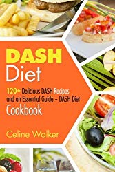 DASH Diet: 120+ Delicious DASH Recipes and an Essential Guide – DASH Diet Cookbook