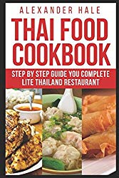 Eat Thai Food for Your Own Good: Thai Food, A Step-by-Step Kitchen Guide