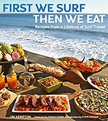 First We Surf, Then We Eat: Recipes From a Lifetime of Surf Travel