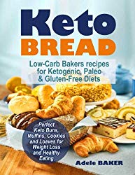 Keto Bread: Low-Carb Bakers recipes for Ketogenic, Paleo, & Gluten-Free Diets. Perfect Keto Buns, Muffins, Cookies and Loaves for Weight Loss and … (keto snacks, keto bread recipes, keto easy)